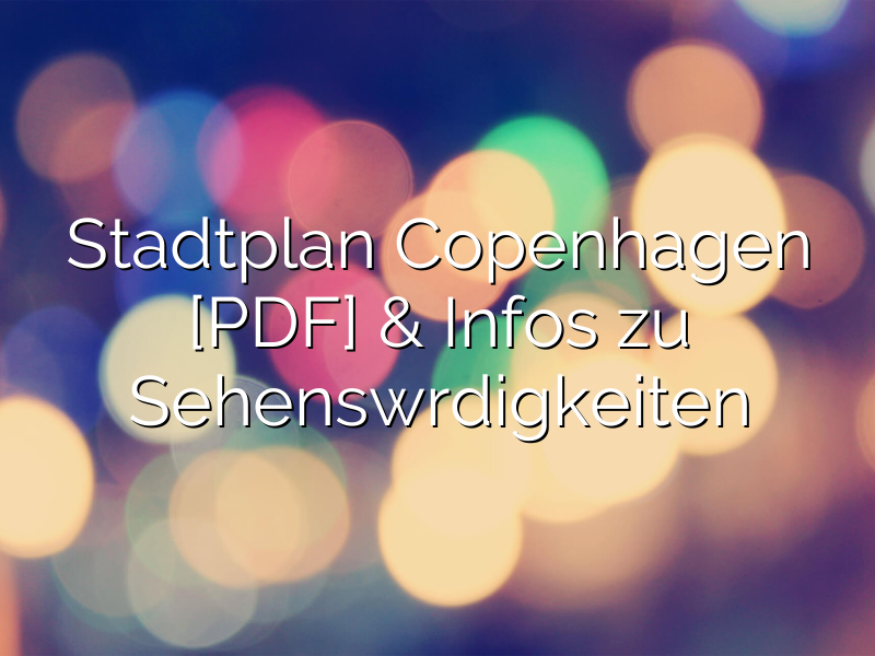 Stadtplan Copenhagen [PDF] & Infos zu Sehenswürdigkeiten