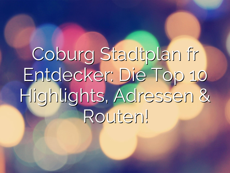 Coburg Stadtplan für Entdecker: Die Top 10 Highlights, Adressen & Routen!