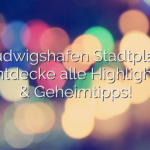 Ludwigshafen Stadtplan: Entdecke alle Highlights & Geheimtipps!