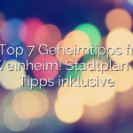Top 7 Geheimtipps für Weinheim! Stadtplan & Tipps inklusive